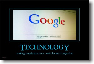 hu061thumb-technology-making-people-lazy-since-wait-let-me-google-that
