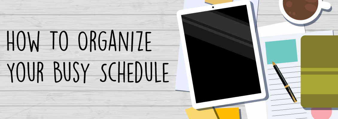 How To Organize Your Busy Schedule – University Center Blog