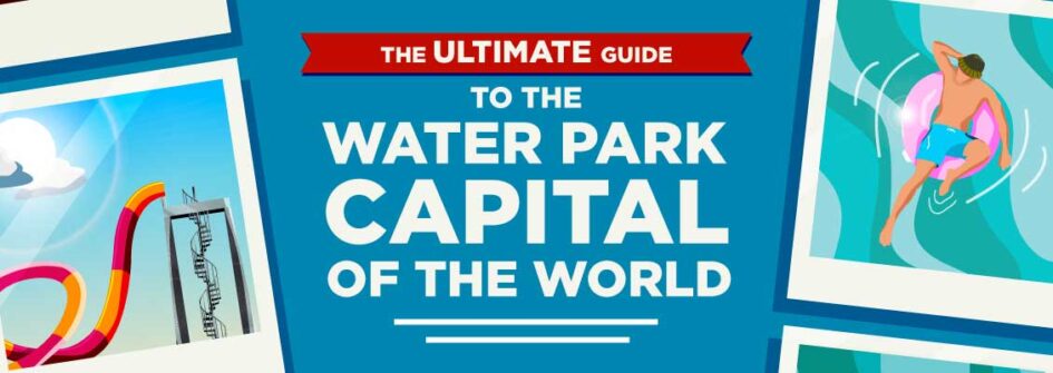 The ultimate guide to the water park capital of the world