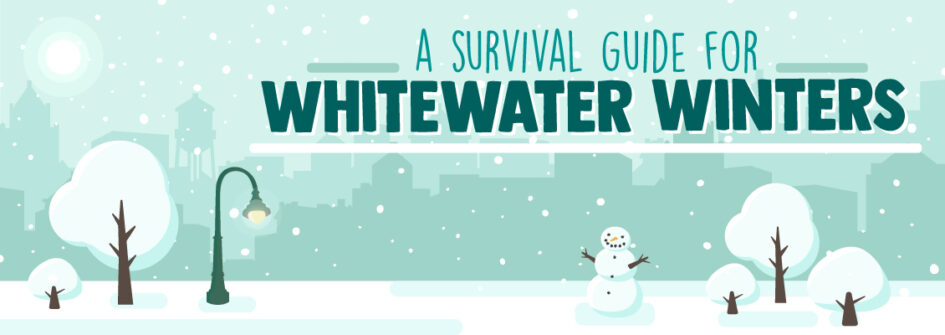 A survival guide for whitewater winters
