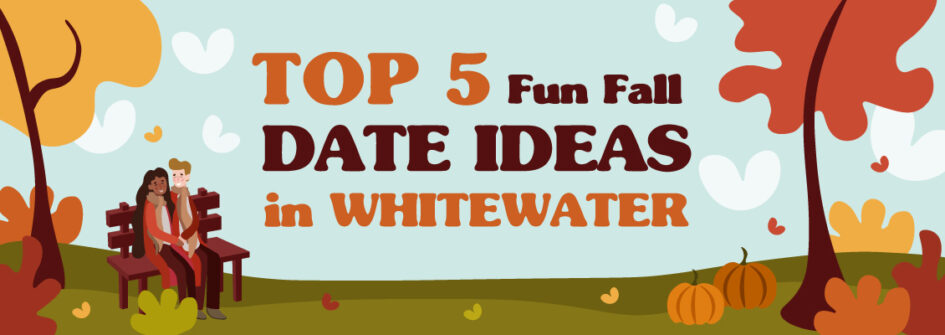 Top 5 Fun Fall Date Ideas in Whitewater