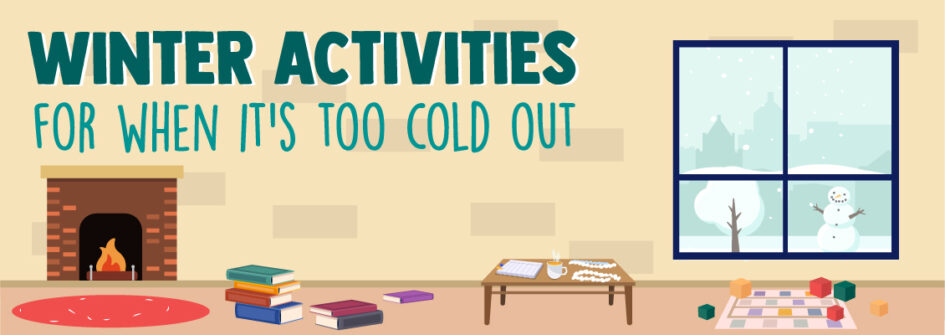 Winter Activities For When It's Too Cold To Go Out