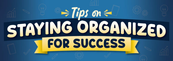 Tips on Staying Organized For Success