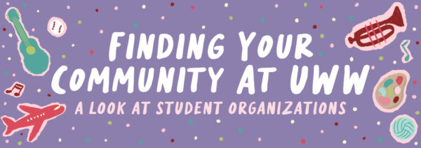Illustrated banner with a lavender background and colorful confetti dots. Large white text reads, "Finding Your Community at UWW," with smaller pink text below that says, "A Look at Student Organizations." Hand-drawn icons surrounding the text include a thermometer, baseball, trumpet, artist's palette, volleyball, airplane, music notes, and a wavy ribbon, representing a variety of student interests and campus organizations.